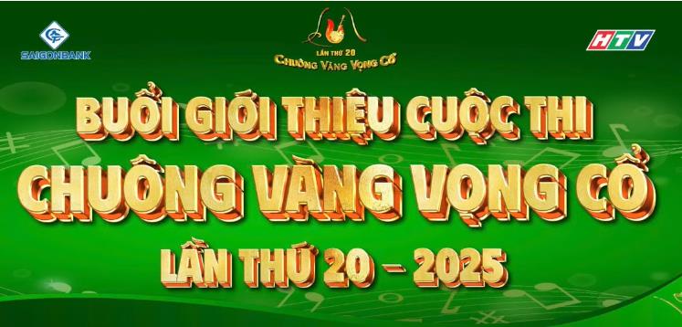 BUỔI GIỚI THIỆU CUỘC THI CHUÔNG VÀNG VỌNG CỔ LẦN THỨ 20-2025