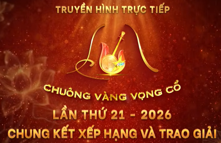 LIVESTREAM CHUNG KẾT XẾP HẠNG VÀ TRAO GIẢI CUỘC THI CHUÔNG VÀNG VỌNG CỔ LẦN THỨ 21 - NĂM 2026